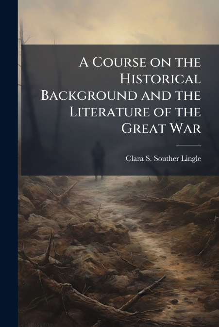 A Course on the Historical Background and the Literature of the Great War