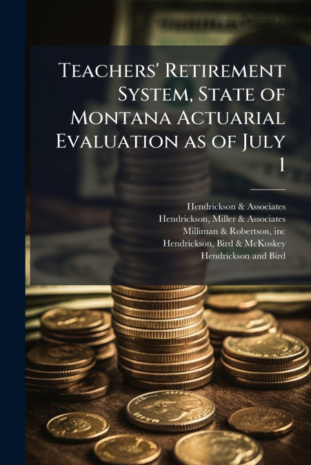 Teachers’ Retirement System, State of Montana Actuarial Evaluation as of July 1