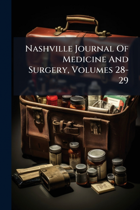 Nashville Journal Of Medicine And Surgery, Volumes 28-29