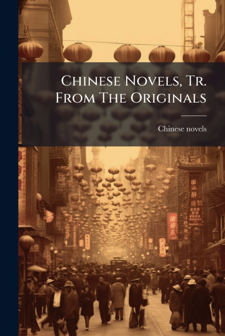 Chinese Novels, Tr. From The Originals