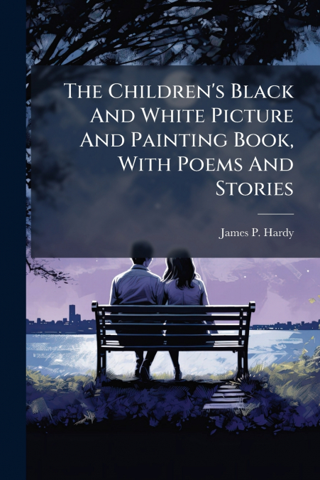 The Children’s Black And White Picture And Painting Book, With Poems And Stories