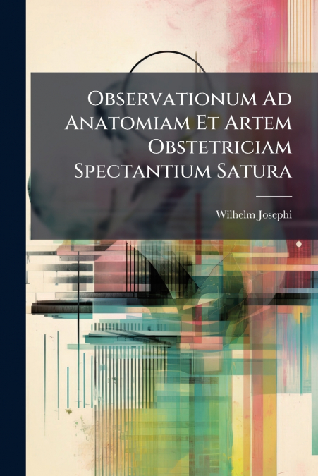 Observationum Ad Anatomiam Et Artem Obstetriciam Spectantium Satura