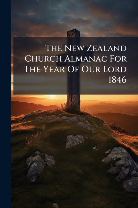The New Zealand Church Almanac For The Year Of Our Lord 1846