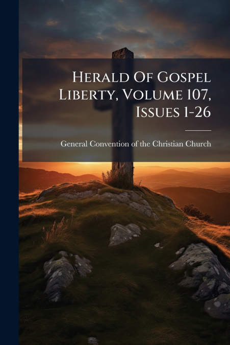 Herald Of Gospel Liberty, Volume 107, Issues 1-26