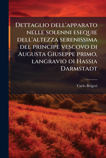 Dettaglio dell’apparato nelle solenni esequie dell’altezza serenissima del principe vescovo di Augusta Giuseppe primo, langravio di Hassia Darmstadt