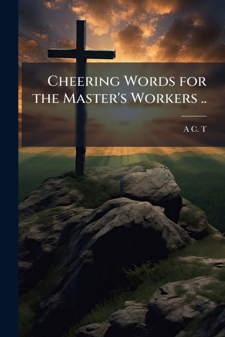 Cheering Words for the Master’s Workers ..
