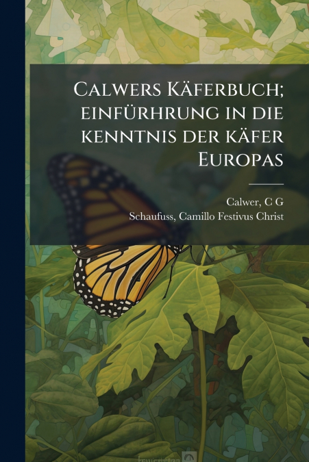 Calwers Käferbuch; einfürhrung in die kenntnis der käfer Europas