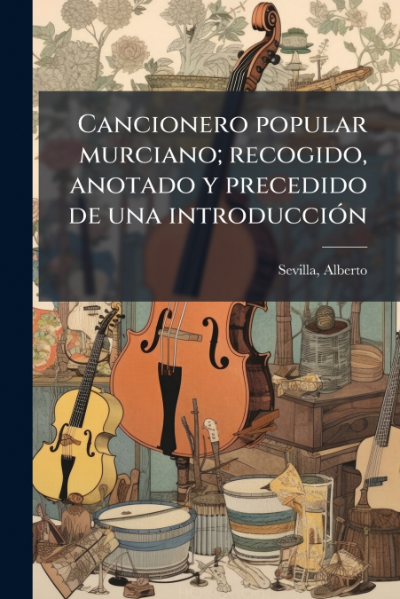 Cancionero popular murciano; recogido, anotado y precedido de una introducción