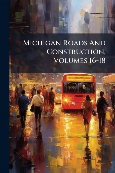 Michigan Roads And Construction, Volumes 16-18