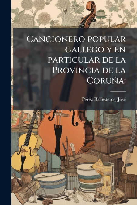 Cancionero popular gallego y en particular de la Provincia de la Coruña