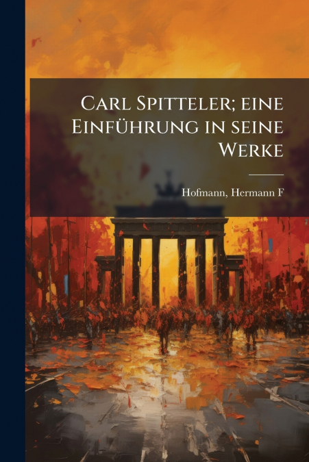Carl Spitteler; eine Einführung in seine Werke