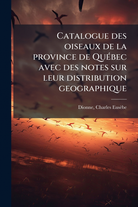 Catalogue des oiseaux de la province de Québec avec des notes sur leur distribution geographique