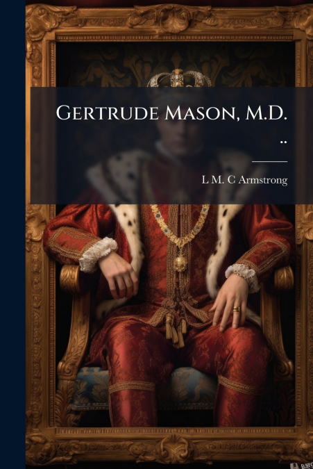 Gertrude Mason, M.D. ..