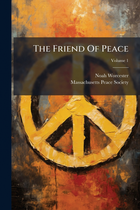 The Friend Of Peace; Volume 1