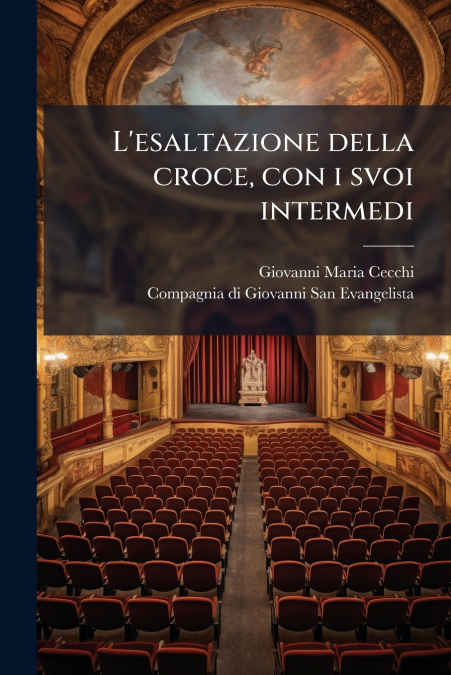 L’esaltazione della croce, con i svoi intermedi
