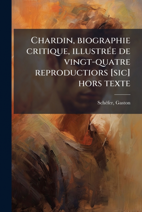Chardin, biographie critique, illustrée de vingt-quatre reproductiors [sic] hors texte