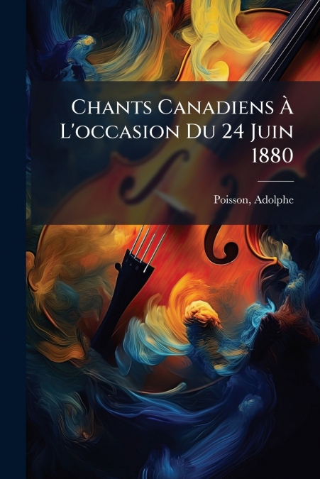 Chants Canadiens À L’occasion Du 24 Juin 1880