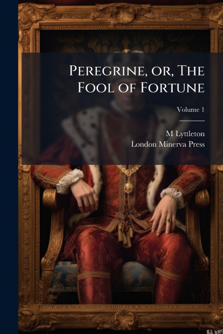 Peregrine, or, The Fool of Fortune