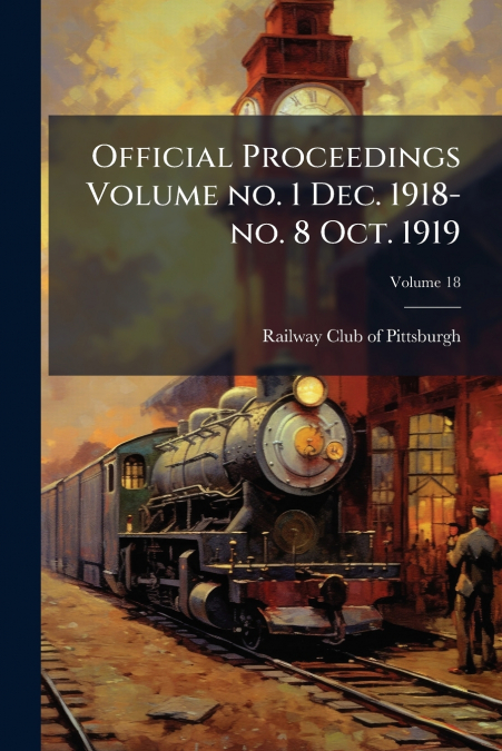 Official Proceedings Volume no. 1 Dec. 1918-no. 8 Oct. 1919; Volume 18