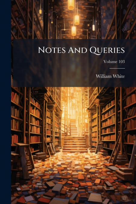 Notes And Queries; Volume 103