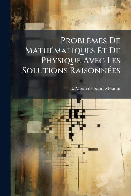 Problèmes De Mathématiques Et De Physique Avec Les Solutions Raisonnées