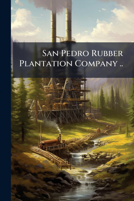 San Pedro Rubber Plantation Company ..