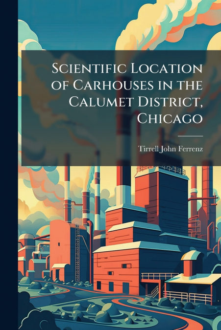 Scientific Location of Carhouses in the Calumet District, Chicago