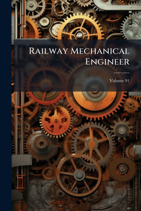 Railway Mechanical Engineer; Volume 91