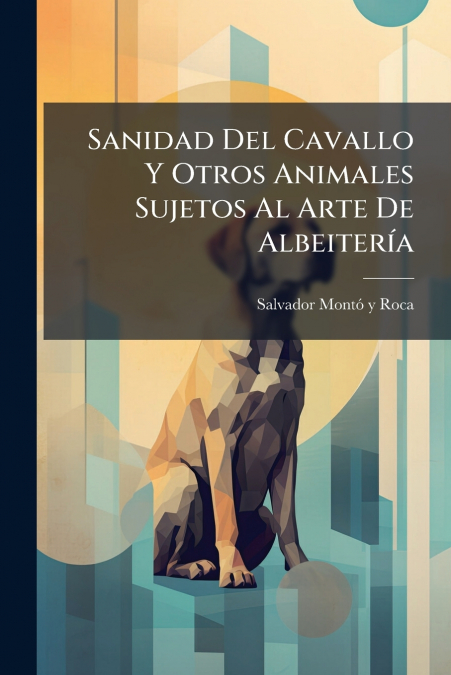 Sanidad Del Cavallo Y Otros Animales Sujetos Al Arte De Albeitería