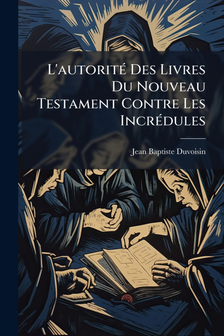 L’autorité Des Livres Du Nouveau Testament Contre Les Incrédules