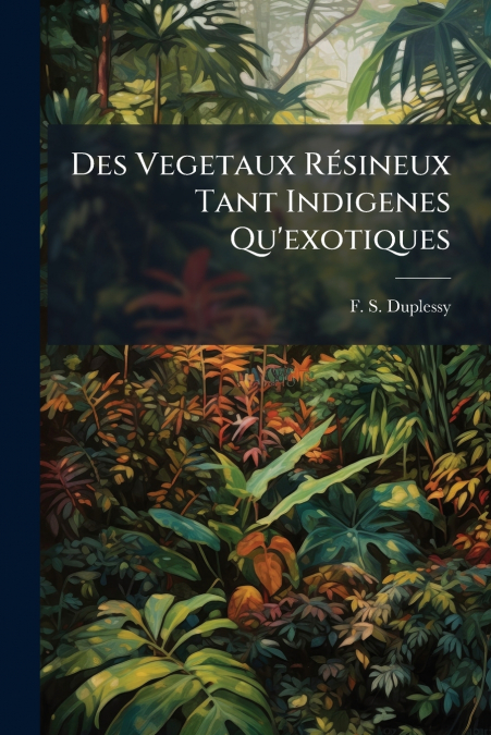 Des Vegetaux Résineux Tant Indigenes Qu’exotiques