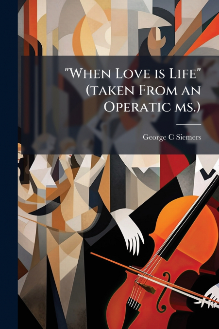 'When Love is Life' (taken From an Operatic ms.)