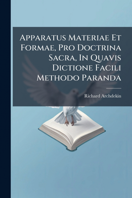 Apparatus Materiae Et Formae, Pro Doctrina Sacra, In Quavis Dictione Facili Methodo Paranda