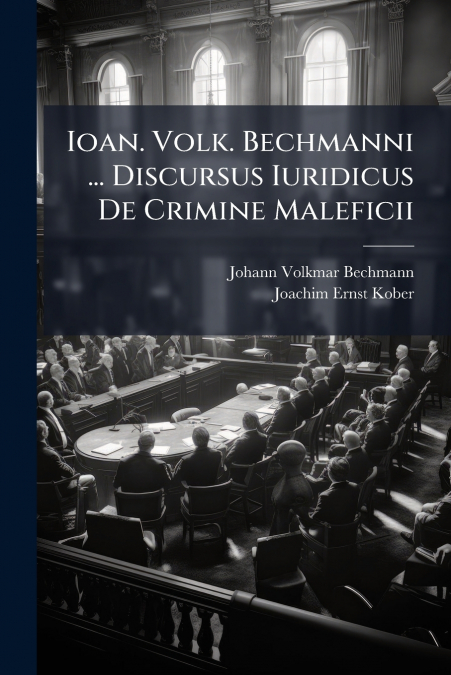 Ioan. Volk. Bechmanni ... Discursus Iuridicus De Crimine Maleficii