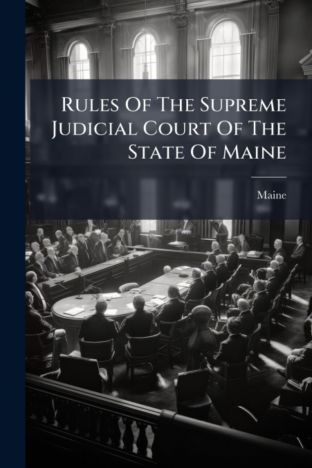 Rules Of The Supreme Judicial Court Of The State Of Maine