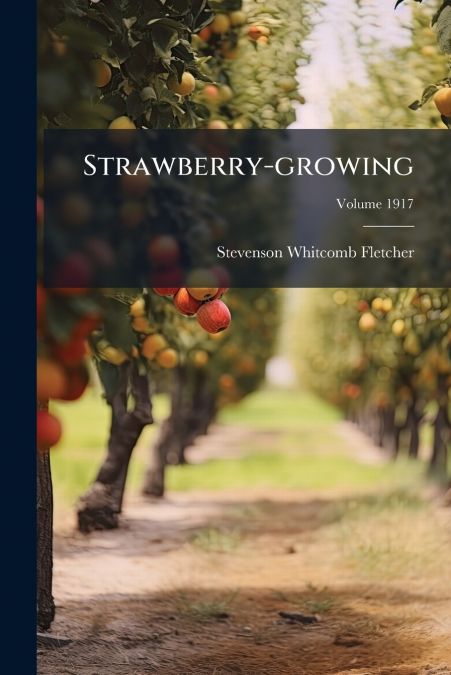 Strawberry-growing; Volume 1917