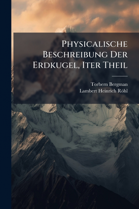 Physicalische Beschreibung Der Erdkugel, Iter Theil