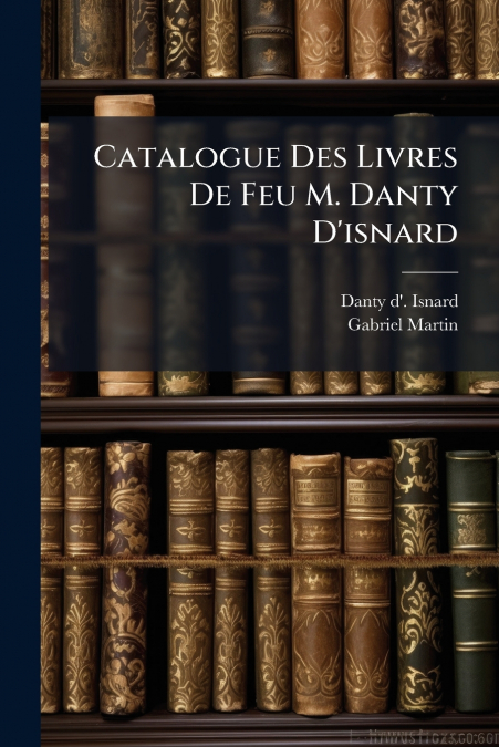 Catalogue Des Livres De Feu M. Danty D’isnard