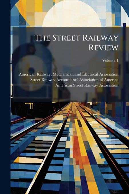 The Street Railway Review; Volume 1