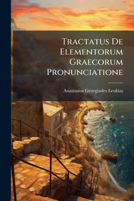 Tractatus De Elementorum Graecorum Pronunciatione