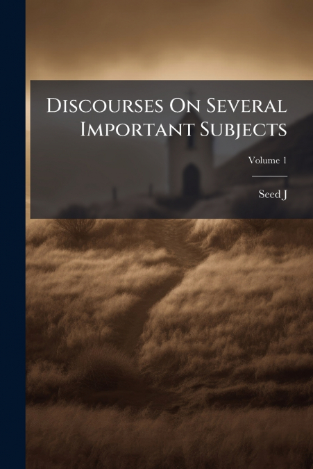 Discourses On Several Important Subjects