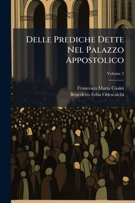 Delle Prediche Dette Nel Palazzo Appostolico; Volume 2