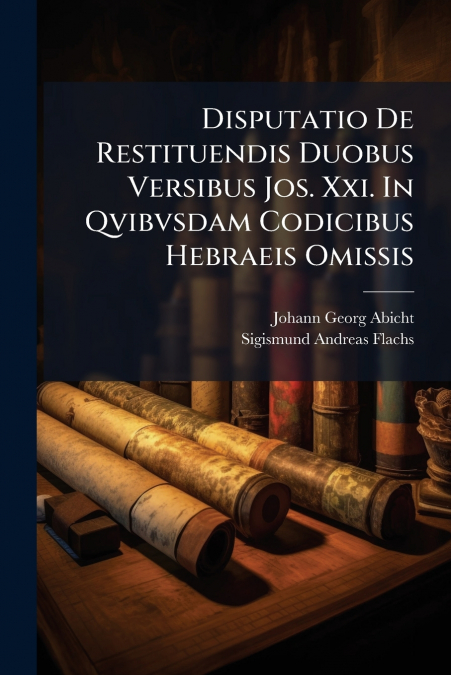Disputatio De Restituendis Duobus Versibus Jos. Xxi. In Qvibvsdam Codicibus Hebraeis Omissis