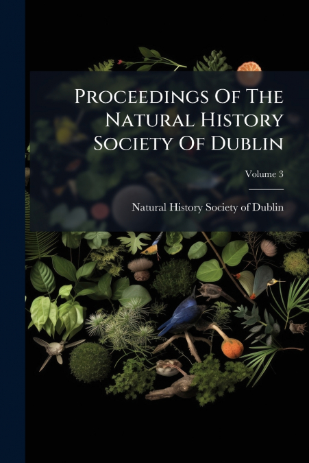 Proceedings Of The Natural History Society Of Dublin; Volume 3