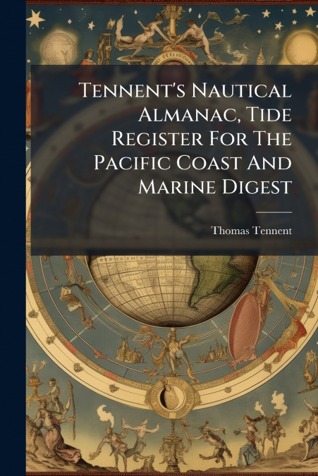 Tennent’s Nautical Almanac, Tide Register For The Pacific Coast And Marine Digest