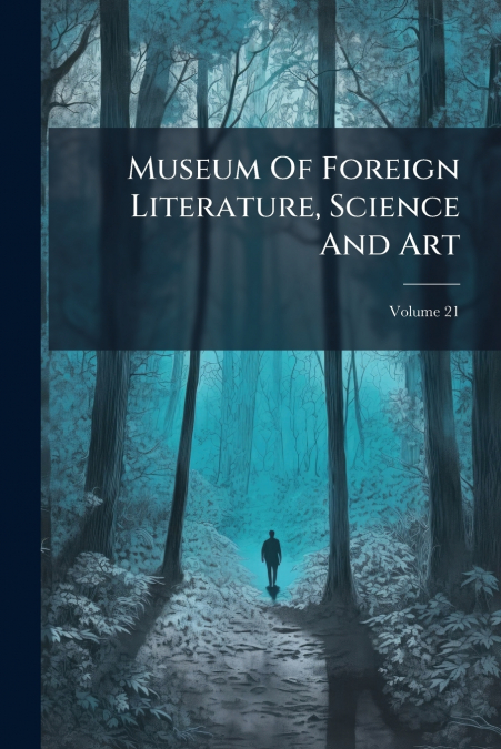 Museum Of Foreign Literature, Science And Art; Volume 21
