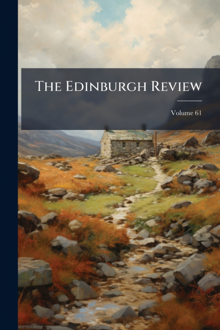 The Edinburgh Review; Volume 61