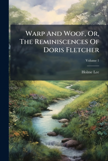 Warp And Woof, Or, The Reminiscences Of Doris Fletcher; Volume 1