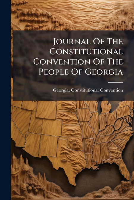 Journal Of The Constitutional Convention Of The People Of Georgia