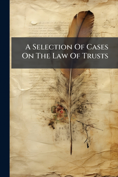 A Selection Of Cases On The Law Of Trusts
